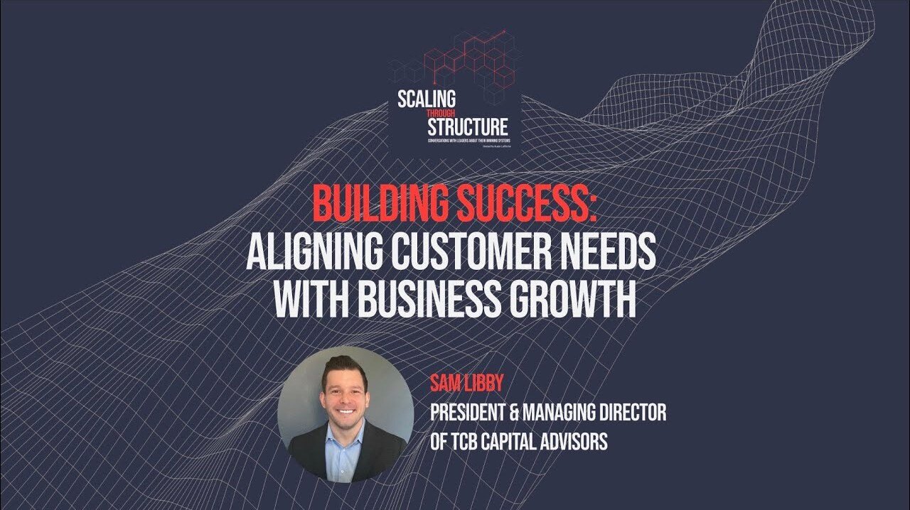Scaling Through Structure, Ep. 18 - Building Success: Aligning Customer Needs...