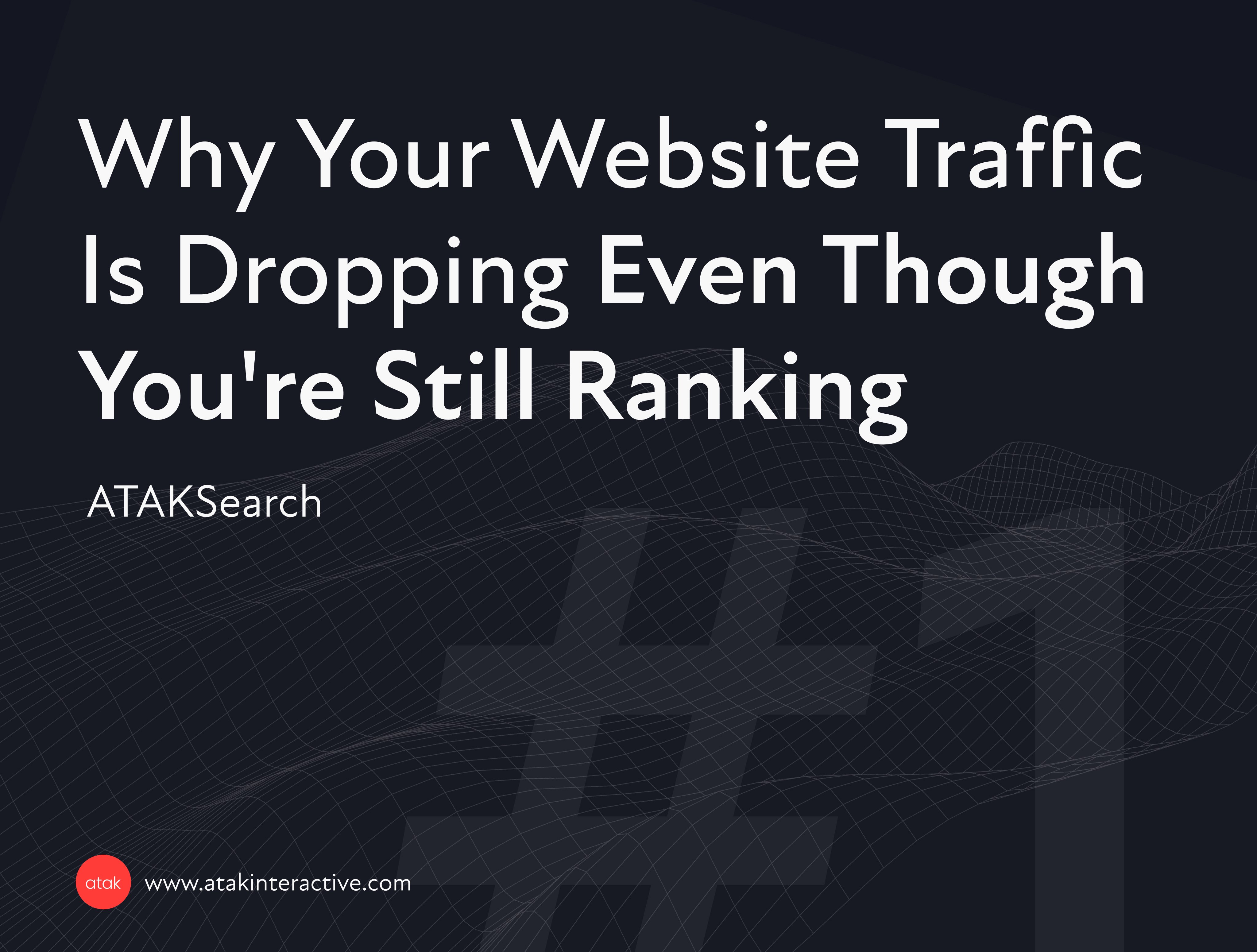 Why Your Website Traffic Is Dropping Even Though You're Still Ranking